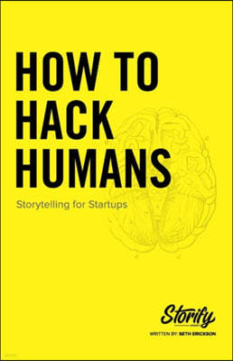 How to Hack Humans: Storytelling for Startups