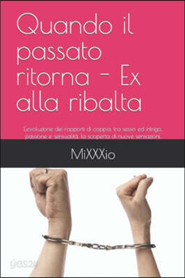 Quando il passato ritorna - Ex alla ribalta: L'evoluzione dei rapporti di coppia, tra sesso ed intrigo, passione e sensualita, la scoperta di nuove se