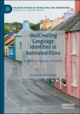 (Re)Creating Language Identities in Animated Films: Dubbing Linguistic Variation