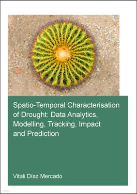 Spatio-temporal characterisation of drought: data analytics, modelling, tracking, impact and prediction