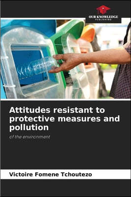 Attitudes resistant to protective measures and pollution