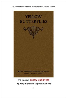 노랑 나비. The Book of Yellow Butterflies, by Mary Raymond Shipman Andrews