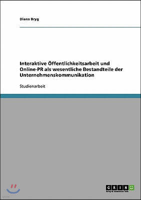 Interaktive ?ffentlichkeitsarbeit Und Online-PR ALS Wesentliche Bestandteile Der Unternehmenskommunikation