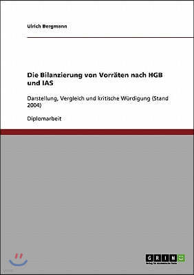 Die Bilanzierung von Vorr?ten nach HGB und IAS: Darstellung, Vergleich und kritische W?rdigung (Stand 2004)