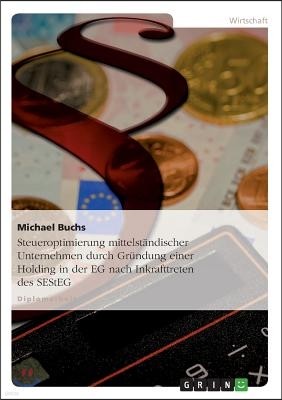 Steueroptimierung mittelst?ndischer Unternehmen durch Gr?ndung einer Holding in der EG nach Inkrafttreten des SEStEG