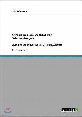 Anreize und die Qualit?t von Entscheidungen: ?konomische Experimente zu Anreizsystemen