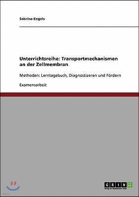 Unterrichtsreihe: Transportmechanismen an der Zellmembran: Methoden: Lerntagebuch, Diagnostizeren und F?rdern