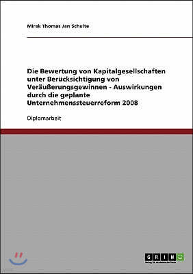 Die Bewertung Von Kapitalgesellschaften Unter Ber?cksichtigung Von Ver?u?erungsgewinnen - Auswirkungen Durch Die Geplante Unternehmenssteuerreform 200