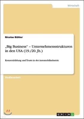 "Big Business" - Unternehmensstrukturen in den USA (19./20. Jh.): Konzernbildung und Trusts in der Automobilindustrie
