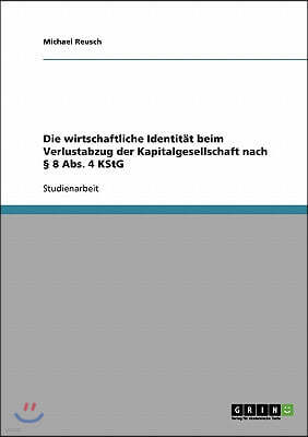 Die Wirtschaftliche Identit?t Beim Verlustabzug Der Kapitalgesellschaft Nach ? 8 Abs. 4 Kstg