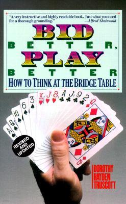 Bid Better Play Better: How to Think at the Bridge Table