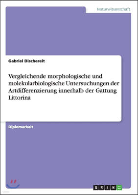 Vergleichende Morphologische Und Molekularbiologische Untersuchungen Der Artdifferenzierung Innerhalb Der Gattung Littorina