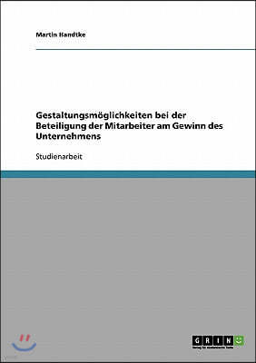 Gestaltungsmoglichkeiten bei der Beteiligung der Mitarbeiter am Gewinn des Unternehmens