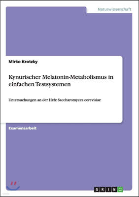 Kynurischer Melatonin-Metabolismus in einfachen Testsystemen: Untersuchungen an der Hefe Saccharomyces cerevisiae