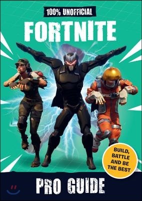 100% Unofficial Fortnite Pro Guide