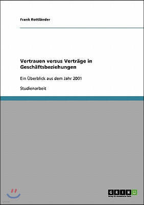 Vertrauen versus Vertr?ge in Gesch?ftsbeziehungen: Ein ?berblick aus dem Jahr 2001