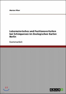 Lokomotorisches und Positionsverhalten bei Schimpansen im Zoologischen Garten Berlin