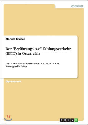 Der "Beruhrungslose" Zahlungsverkehr (RFID) in Osterreich: Eine Potential- und Risikoanalyse aus der Sicht von Kartengesellschaften