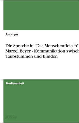 Die Sprache in "Das Menschenfleisch" von Marcel Beyer - Kommunikation zwischen Taubstummen und Blinden