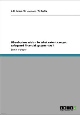 Us-Subprime Crisis - To What Extent Can You Safeguard Financial System Risks?