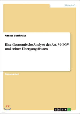 Eine ?konomische Analyse Des Art. 39 Egv Und Seiner ?bergangsfristen