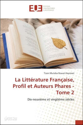 La Litterature Francaise, Profil et Auteurs Phares - Tome 2