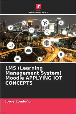 LMS (Learning Management System) Moodle APPLYING IOT CONCEPTS