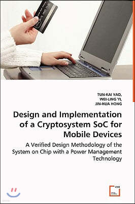 Design and Implementation of a Cryptosystem SoC for Mobile Devices - A Verified Design Methodology of the System on Chip with a Power Management Techn