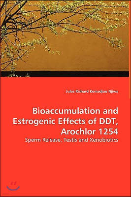 Bioaccumulation and Estrogenic Effects of DDT, Arochlor 1254