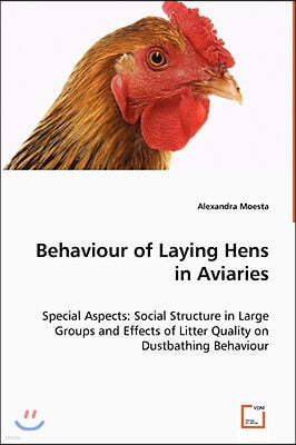 Behaviour of Laying Hens in Aviaries - Special Aspects: Social Structure in Large Groups and Effects of Litter Quality on Dustbathing Behaviour