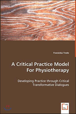 A Critical Practice Model For Physiotherapy - Developing Practice through Critical Transformative Dialogues