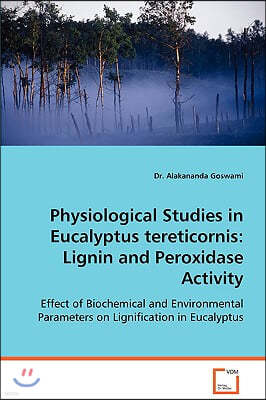 Physiological Studies in Eucalyptus tereticornis: Lignin and Peroxidase Activity - Effect of Biochemical and Environmental Parameters on Lignification