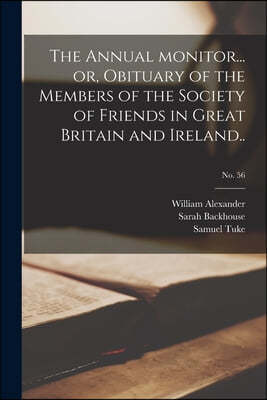 The Annual Monitor... or, Obituary of the Members of the Society of Friends in Great Britain and Ireland..; No. 56