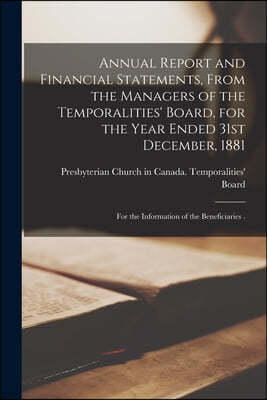 Annual Report and Financial Statements, From the Managers of the Temporalities' Board, for the Year Ended 31st December, 1881 [microform]: for the Inf