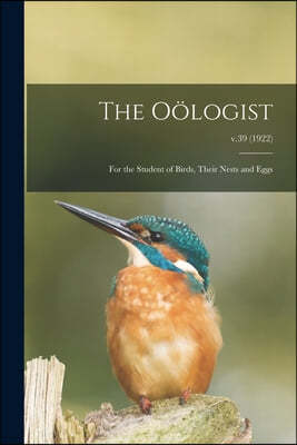 The Oologist: for the Student of Birds, Their Nests and Eggs; v.39 (1922)