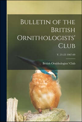 Bulletin of the British Ornithologists' Club; v. 21-23 1907-09