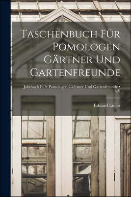 Taschenbuch Fu?r Pomologen Ga?rtner Und Gartenfreunde [electronic Resource]; v.9