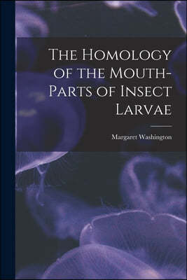 The Homology of the Mouth-parts of Insect Larvae