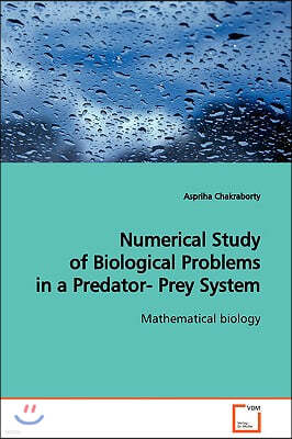 Numerical Study of Biological Problems in a Predator- Prey System Mathematical biology