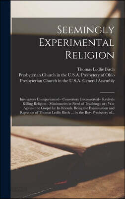 Seemingly Experimental Religion: Instructors Unexperienced-- Converters Unconverted-- Revivals Killing Religion-- Missionaries in Need of Teaching-- o