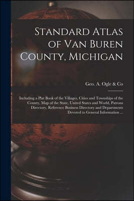Standard Atlas of Van Buren County, Michigan: Including a Plat Book of the Villages, Cities and Townships of the County, Map of the State, United Stat