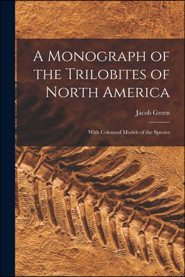 A Monograph of the Trilobites of North America: With Coloured Models of the Species