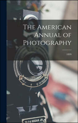 The American Annual of Photography; 1899