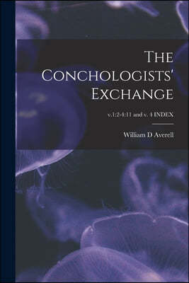 The Conchologists' Exchange; v.1: 2-4:11 and v. 4 INDEX