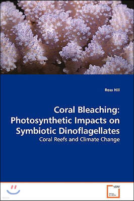 Coral Bleaching: Photosynthetic Impacts on Symbiotic Dinoflagellates - Coral Reefs and Climate Change