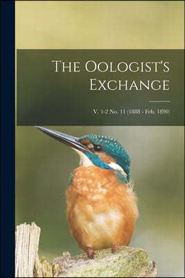 The Oologist's Exchange; v. 1-2 no. 11 (1888 - Feb. 1890)