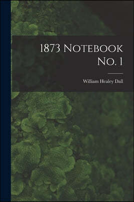 1873 Notebook No. 1