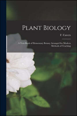 Plant Biology: a Text-book of Elementary Botany Arranged for Modern Methods of Teaching