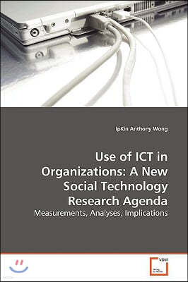 Use of ICT in Organizations: A New Social Technology Research Agenda