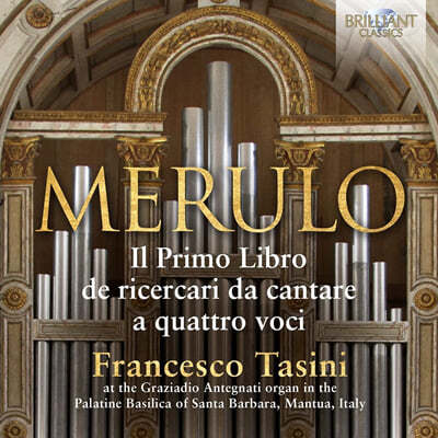 Francesco Tasini 메룰로: 4성의 리체르카리 다 칸타레, 1권 (Merulo: Organ Music Il Primo Libro de Ricercari da Cantare A Quattro Voci) 